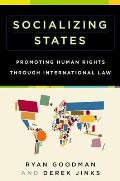 Socializing States: Promoting Human Rights Through International Law