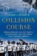 Collision Course Ronald Reagan the Air Traffic Controllers & the Strike that Changed America