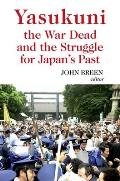 Yasukuni the War Dead and the Struggle for Japan's Past