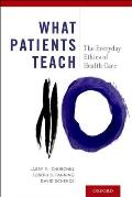 What Patients Teach: The Everyday Ethics of Health Care