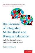 Promise of Integrated Multicultural and Bilingual Education: Inclusive Palestinian-Arab and Jewish Schools in Israel