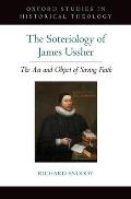 The Soteriology of James Ussher: The Act and Object of Saving Faith