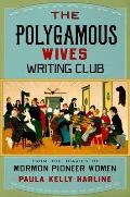 Polygamous Wives Writing Club: From the Diaries of Mormon Pioneer Women