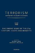 Terrorism: Commentary on Security Documents Volume 133: The Drone Wars of the 21st Century: Costs and Benefits