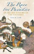 Race for Paradise An Islamic History of the Crusades