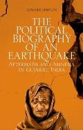 The Political Biography of an Earthquake: Aftermath and Amnesia in Gujarat, India