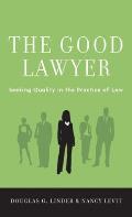 Good Lawyer: Seeking Quality in the Practice of Law