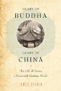Heart Of Buddha Heart Of China The Life Of Tanxu A Twentieth Century Monk