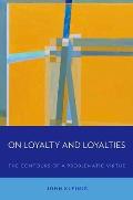 On Loyalty and Loyalties: The Contours of a Problematic Virtue