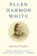 Ellen Harmon White: American Prophet