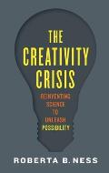 The Creativity Crisis: Reinventing Science to Unleash Possibility
