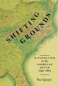 Shifting Grounds: Nationalism and the American South, 1848-1865