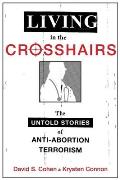 Living in the Crosshairs The Untold Stories of Anti Abortion Terrorism