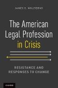 The American Legal Profession in Crisis: Resistance and Responses to Change
