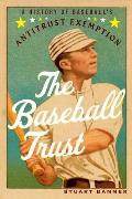 The Baseball Trust: A History of Baseball's Antitrust Exemption