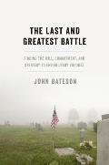The Last and Greatest Battle: Finding the Will, Commitment, and Strategy to End Military Suicides