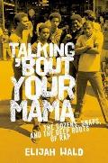 Talking Bout Your Mama The Dozens Snaps & the Deep Roots of Rap