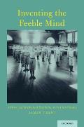 Inventing the Feeble Mind: A History of Intellectual Disability in the United States