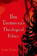 Ibn Taymiyyas Theological Ethics