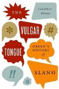 Vulgar Tongue: Green's History of Slang