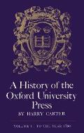 History of the Oxford University Press Volume 1 to the Year 1780