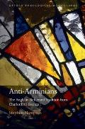 Anti-Arminians: The Anglican Reformed Tradition from Charles II to George I