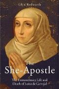 She Apostle The Extraordinary Life & Death of Luisa de Carvajal