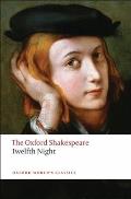 Twelfth Night, or What You Will: The Oxford Shakespearetwelfth Night, or What You Will