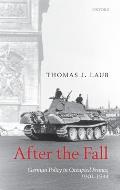 After the Fall: German Policy in Occupied France, 1940-1944