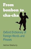 From Bonbon to Cha-Cha: Oxford Dictionary of Foreign Words and Phrases