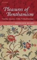 The Pleasures of Benthamism: Victorian Literature, Utility, Political Economy