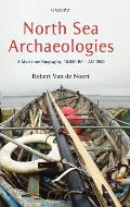 North Sea Archaeologies: A Maritime Biography, 10,000 BC - AD 1500