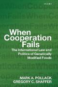 When Cooperation Fails: ThE International Law and Politics of Genetically Modified Foods