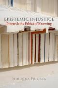 Epistemic Injustice Power & the Ethics of Knowing