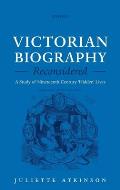 Victorian Biography Reconsidered: A Study of Nineteenth-Century 'Hidden' Lives