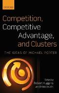 Competition, Competitive Advantage, and Clusters: The Ideas of Michael Porter