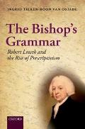 The Bishop's Grammar: Robert Lowth and the Rise of Prescriptivism