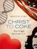 Christ to Coke: How Image Becomes Icon