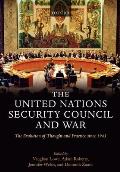 The United Nations Security Council and War: The Evolution of Thought and Practice Since 1945