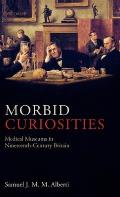 Morbid Curiosities: Medical Museums in Nineteenth-Century Britain