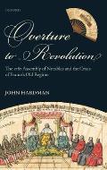 Overture to Revolution: The 1787 Assembly of Notables and the Crisis of France's Old Regime