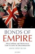 Bonds of Empire: West Indians and Britishness from Victoria to Decolonization