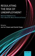 Regulating the Risk of Unemployment: National Adaptations to Post-Industrial Labour Markets in Europe