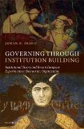 Governing Through Institution Building: Institutional Theory and Recent European Experiments in Democratic Organization