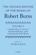 The Oxford Edition of the Works of Robert Burns Volume I: Commonplace Books, Tour Journals, and Miscellaneous Prose