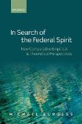 In Search of the Federal Spirit: New Theoretical and Empirical Perspectives in Comparative Federalism