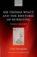 Sir Thomas Wyatt and the Rhetoric of Rewriting: 'Turning the Word'