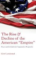 The Rise and Decline of the American Empire: Power and Its Limits in Comparative Perspective