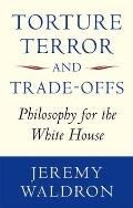Torture, Terror, and Trade-Offs: Philosophy for the White House
