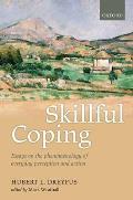 Skillful Coping: Essays on the Phenomenology of Everyday Perception and Action